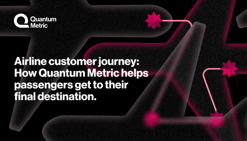 Airline Customer Journey: How Quantum Metric Helps Passengers Get to their Final Destination
